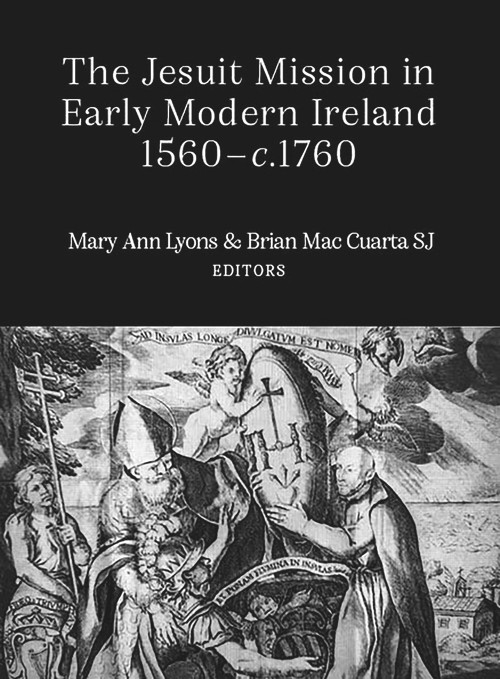 The Jesuit mission in early modern Ireland, 1560-1760 by Brian Mac Cuarta, Mary Ann Lyons, 9781801510257