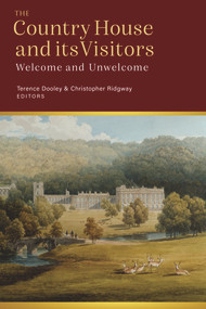 Visitors to the Country House in Ireland and Britain (Welcome and Unwelcome) by Christopher Ridgway, Terence Dooley, 9781801510271