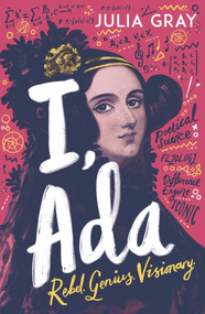 I, Ada (Ada Lovelace: Rebel. Genius. Visionary) by Julia Gray, 9781839130076