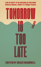 Tomorrow Is Too Late (An International Youth Manifesto for Climate Justice) by Grace Maddrell, 9781911648321