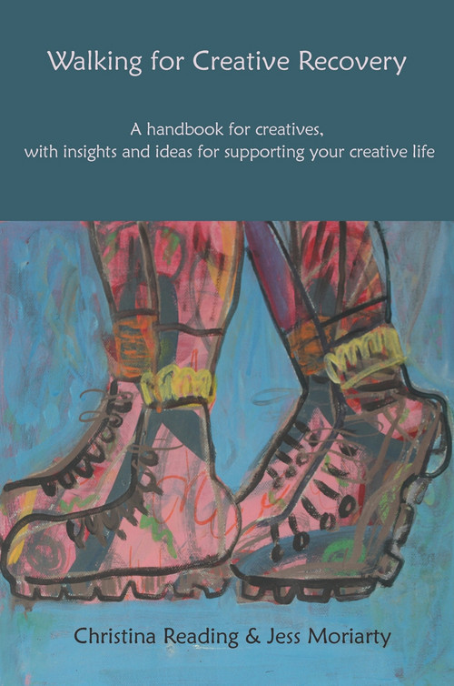 Walking for Creative Recovery (A handbook for creatives, with insights and ideas for supporting your creative life) by Christina Reading, Jess Moriarty, 9781913743543