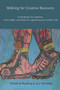 Walking for Creative Recovery (A handbook for creatives, with insights and ideas for supporting your creative life) by Christina Reading, Jess Moriarty, 9781913743543