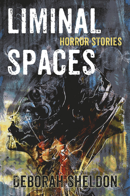 Liminal Spaces (Horror Stories) by Deborah Sheldon, 9781922556677