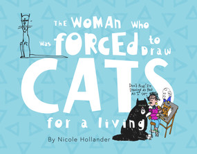 The Woman Who Was Forced to Draw Cats for a Living by Nicole Hollander, 9781954907171