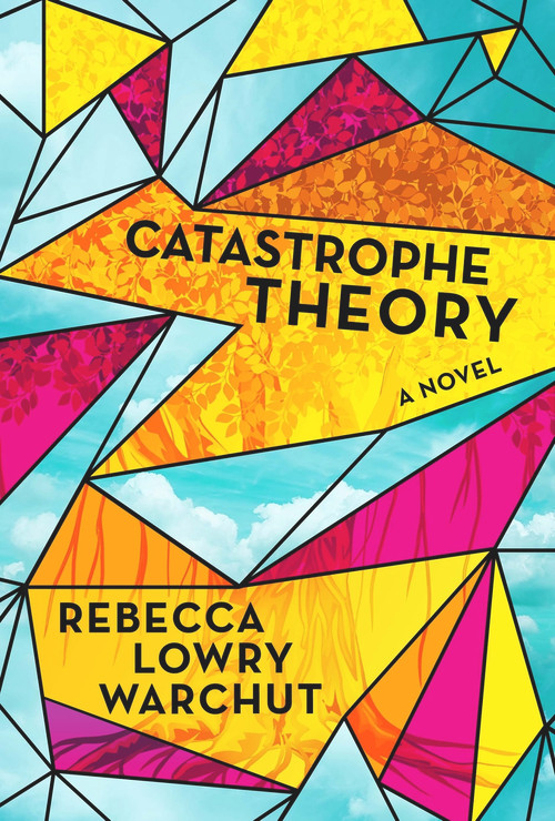 Catastrophe Theory (A Novel) by Rebecca Lowry Warchut, 9781954907409