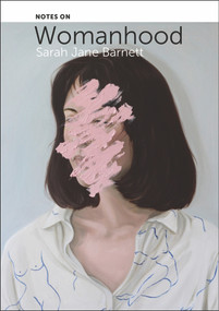 Notes on Womanhood by Sarah Jane Barnett, 9781990048364