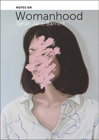Notes on Womanhood by Sarah Jane Barnett, 9781990048364