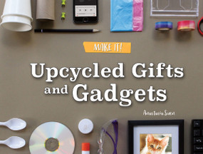 Upcycled Gifts and Gadgets by Anastasia Suen, 9781641564434