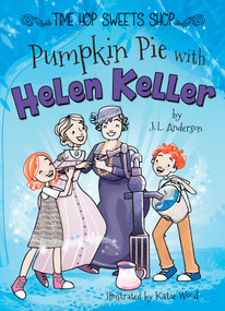Pumpkin Pie with Helen Keller by J.L. Anderson, Katie Wood, 9781641565080