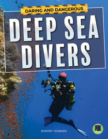 Daring and Dangerous Deep Sea Divers by Sherry Howard, 9781643690698