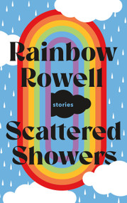 Scattered Showers (Stories) by Rainbow Rowell, 9781250855411