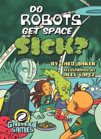 Do Robots Get Space Sick? by Theo Baker, Alex Lopez, 9781683424345
