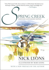 Spring Creek (Thirtieth Anniversary Edition) by Nick Lyons, Mari Lyons, 9781510772366