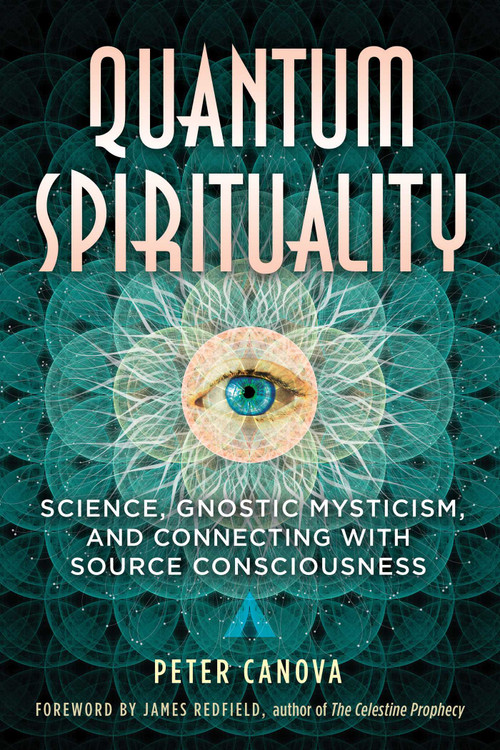 Quantum Spirituality (Science, Gnostic Mysticism, and Connecting with Source Consciousness) by Peter Canova, James Redfield, 9781591434634