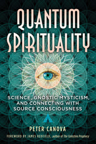 Quantum Spirituality (Science, Gnostic Mysticism, and Connecting with Source Consciousness) by Peter Canova, James Redfield, 9781591434634