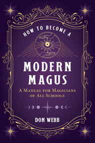 How to Become a Modern Magus (A Manual for Magicians of All Schools) by Don Webb, 9781644113424
