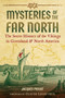 Mysteries of the Far North (The Secret History of the Vikings in Greenland and North America) by Jacques Privat, Claude Lecouteux, 9781644114476