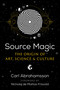 Source Magic (The Origin of Art, Science, and Culture) by Carl Abrahamsson, Nicholaj de Mattos Frisvold, 9781644115015