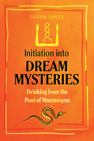 Initiation into Dream Mysteries (Drinking from the Pool of Mnemosyne) by Sarah Janes, 9781644115145