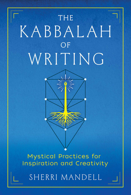 The Kabbalah of Writing (Mystical Practices for Inspiration and Creativity) by Sherri Mandell, 9781644116104