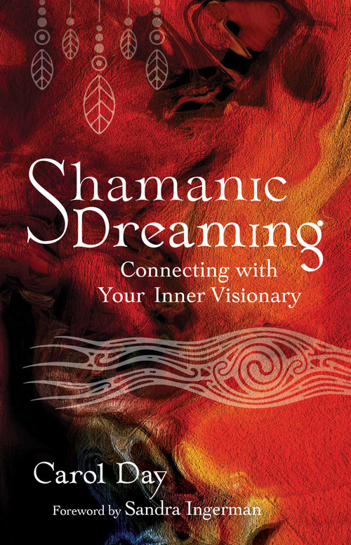 Shamanic Dreaming (Connecting with Your Inner Visionary) by Carol Day, Sandra Ingerman, 9781644117033