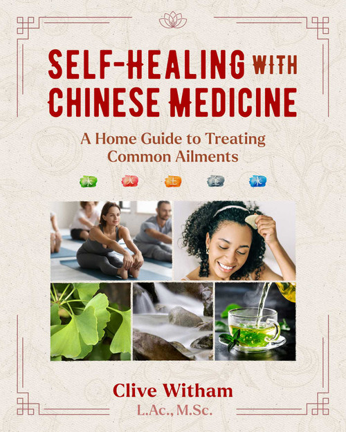 Self-Healing with Chinese Medicine (A Home Guide to Treating Common Ailments) by Clive Witham, 9781644117057