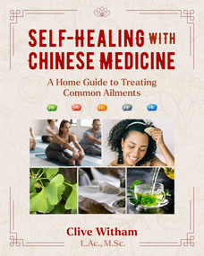 Self-Healing with Chinese Medicine (A Home Guide to Treating Common Ailments) by Clive Witham, 9781644117057