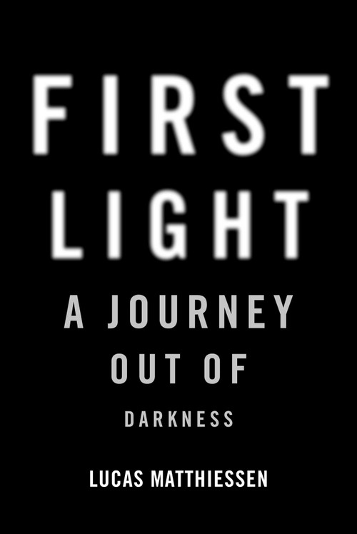 First Light (A Journey Out of Darkness) by Lucas Matthiessen, 9781956763317