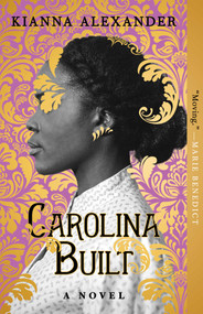 Carolina Built (A Novel) - 9781982163693 by Kianna Alexander, 9781982163693