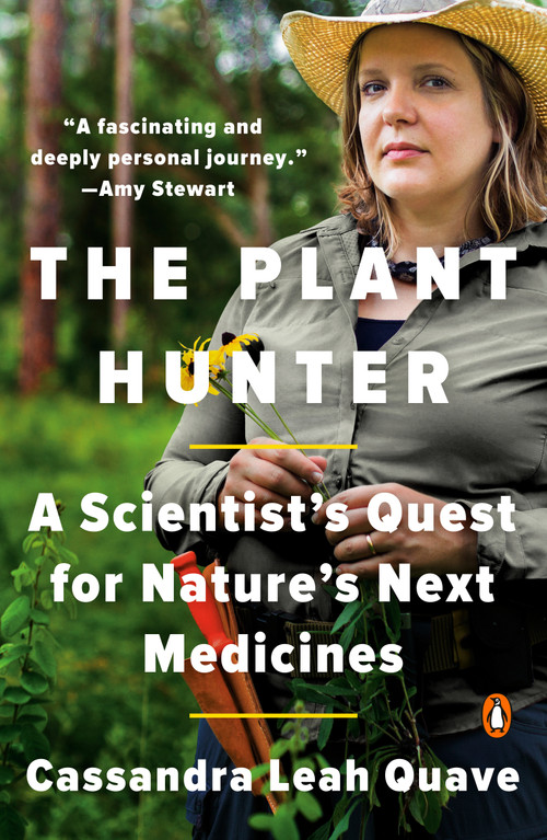 The Plant Hunter (A Scientist's Quest for Nature's Next Medicines) - 9781984879134 by Cassandra Leah Quave, 9781984879134