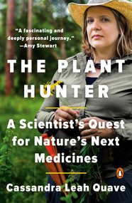 The Plant Hunter (A Scientist's Quest for Nature's Next Medicines) - 9781984879134 by Cassandra Leah Quave, 9781984879134