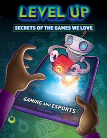 Level Up: Secrets of the Games We Love by Kaitlyn Duling, 9781731648815