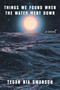 Things We Found When the Water Went Down (A Novel) by Tegan Nia Swanson, 9781646221691