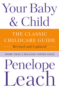 Your Baby & Child (The Classic Childcare Guide, Revised and Updated) by Penelope Leach, 9780593321171