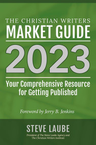 Christian Writers Market Guide - 2023 Edition by Steve Laube, 9781621842422