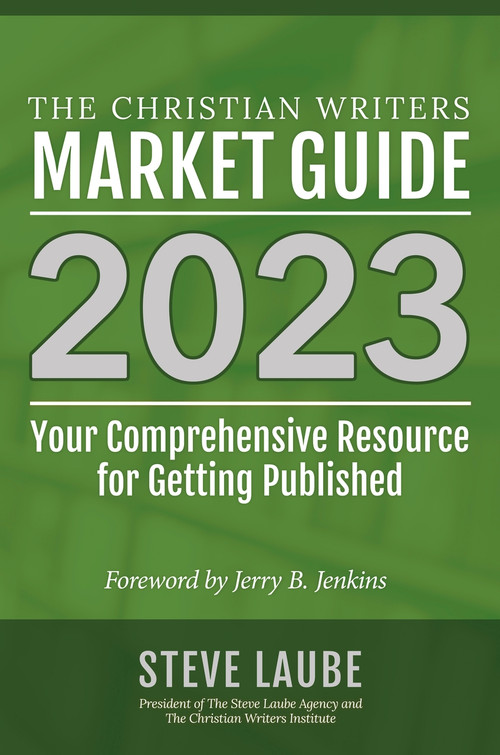 Christian Writers Market Guide - 2023 Edition by Steve Laube, 9781621842422