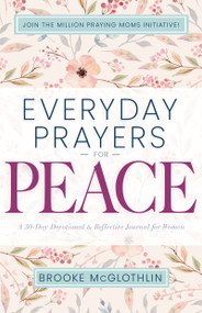 Everyday Prayers for Peace (A 30-Day Devotional & Reflective Journal for Women) by Brooke McGlothlin, Mary DeMuth, 9781641238908