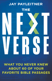 The Next Verse (What You Never Knew About 60 of Your Favorite Bible Passages) by Jay Payleitner, 9781641238922