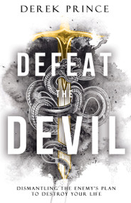 Defeat the Devil (Dismantling the Enemy's Plan to Destroy Your Life) by Derek Prince, 9781641239103