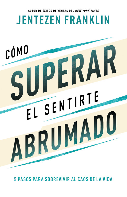 Cómo superar el sentirte abrumado (5 pasos para sobrevivir al caos de la vida) (Spanish Edition) by Jentezen Franklin, 9781641239288
