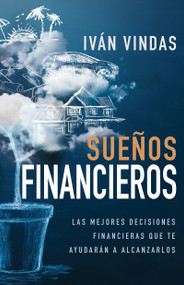 Sueños financieros (Las mejores decisiones financieras que te ayudarán a alcanzarlos) (Spanish Edition) by Iván Vindas, 9781641239394