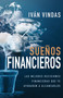 Sueños financieros (Las mejores decisiones financieras que te ayudarán a alcanzarlos) (Spanish Edition) by Iván Vindas, 9781641239394