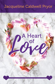 A Heart of Love by Jacqueline Caldwell Pryor, 9781949106701