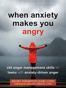 When Anxiety Makes You Angry (CBT Anger Management Skills for Teens with Anxiety-Driven Anger) by Kelsey Torgerson Dunn, Mallory Grimste, 9781684038367
