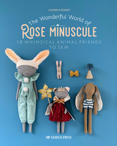 Wonderful World of Rose Minuscule, The (18 Whimsical animal friends to sew) by Laurence Bonnet, 9781800921030