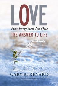 Love Has Forgotten No One (The Answer to Life) by Gary R. Renard, 9781401917241