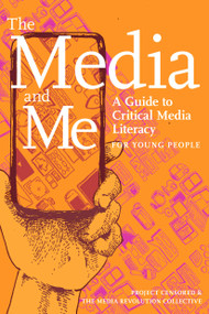 The Media and Me (A Guide to Critical Media Literacy for Young People) - 9781644211960 by Ben Boyington, Allison T. Butler, Nolan Higdon, Mickey Huff, Andy Lee Roth, 9781644211960