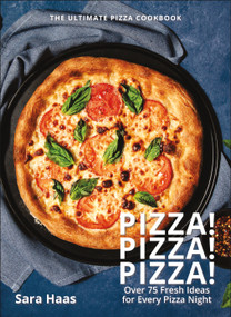 Pizza! Pizza! Pizza! (Over 75 Fresh Recipes for Every Pizza Night - The Ultimate Pizza Cookbook) by Sara Haas, 9781578269686
