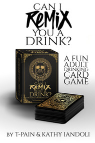Can I Remix You A Drink? T-Pain's Ultimate Party Drinking Card Game for Adults by T-PAIN, Kathy Iandoli, 9781954220584