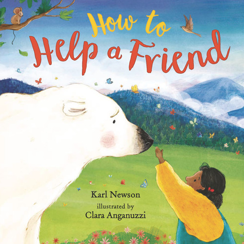 How to Help a Friend by Karl Newson, Clara Anganuzzi, 9781536226676